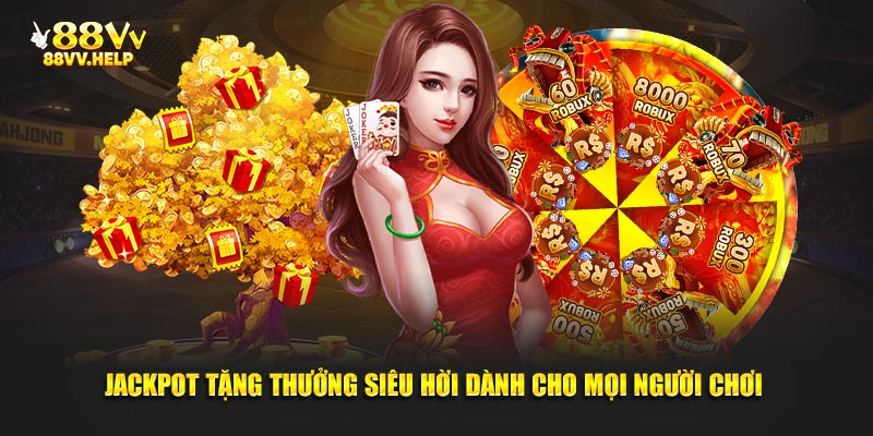 Jackpot tặng thưởng siêu hời dành cho mọi người chơi